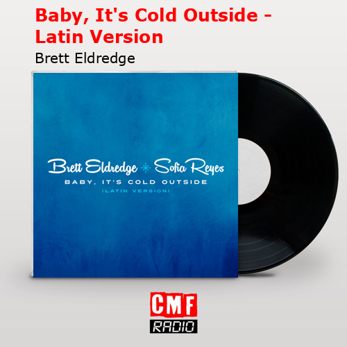 Baby, It’s Cold Outside – Latin Version – Brett Eldredge