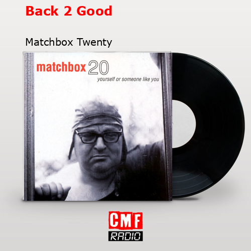 Back 2 Good – Matchbox Twenty