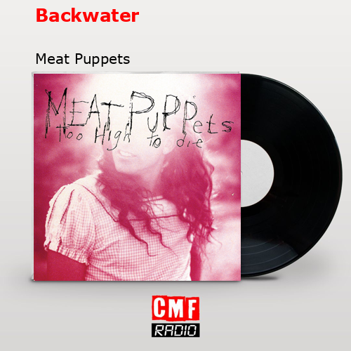 Backwater – Meat Puppets