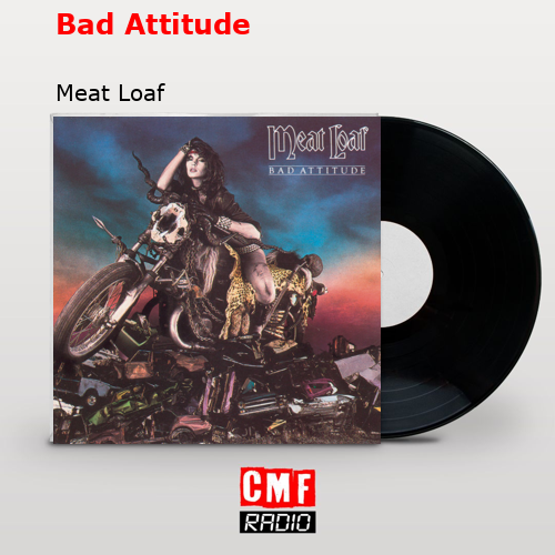 Bad Attitude – Meat Loaf