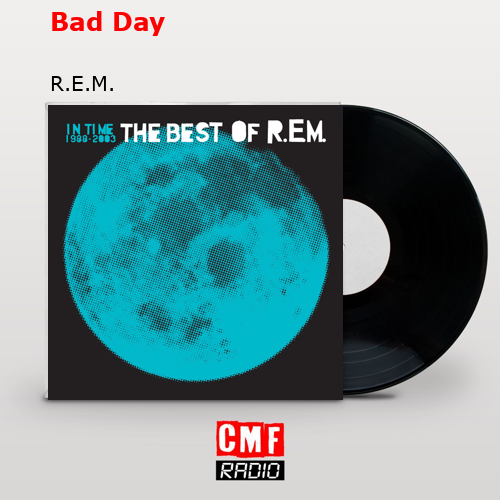 Bad Day – R.E.M.