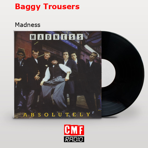 Baggy Trousers – Madness