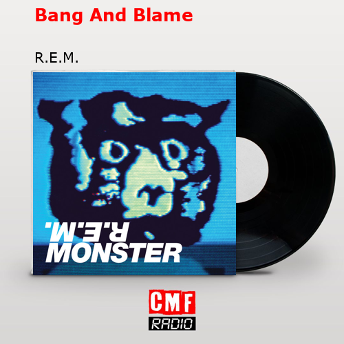 Bang And Blame – R.E.M.
