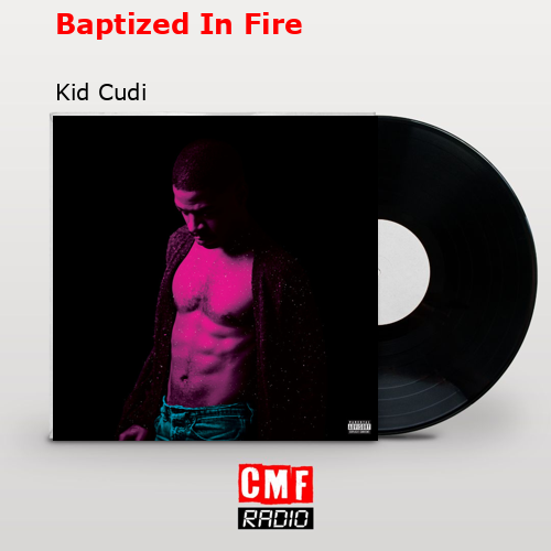 Baptized In Fire – Kid Cudi