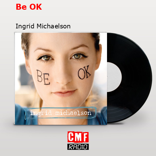 Be OK – Ingrid Michaelson