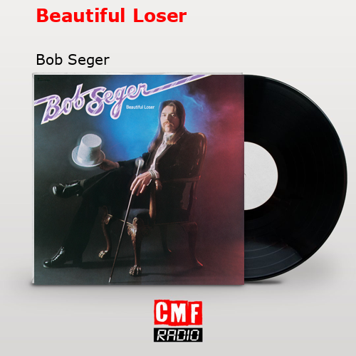 Beautiful Loser – Bob Seger