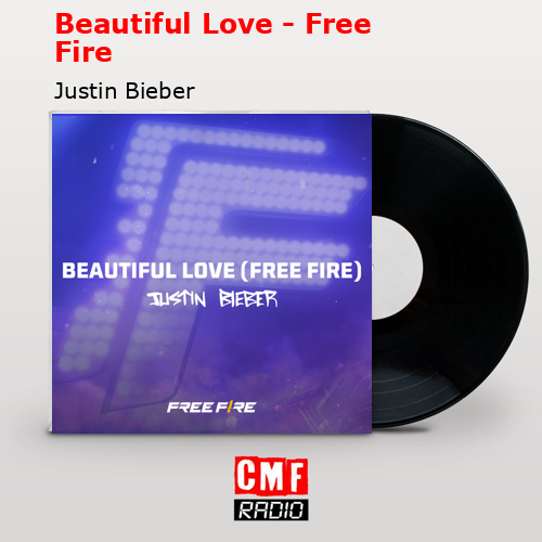 Beautiful Love – Free Fire – Justin Bieber
