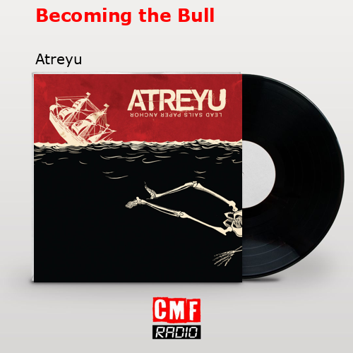 Becoming the Bull – Atreyu