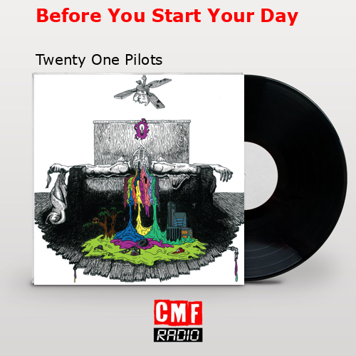 Before You Start Your Day – Twenty One Pilots