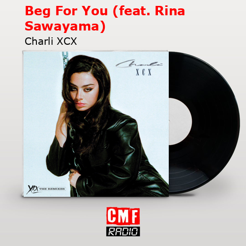 Beg For You (feat. Rina Sawayama) – Charli XCX