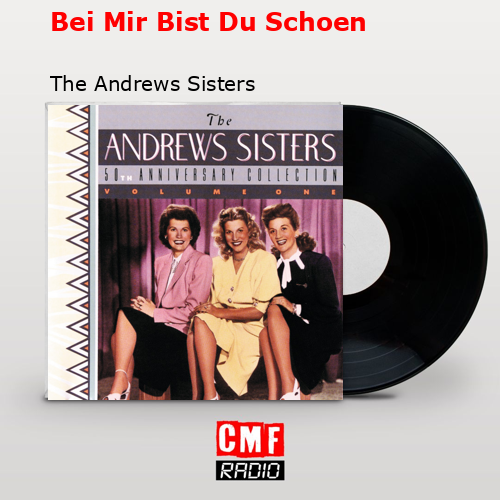 Bei Mir Bist Du Schoen – The Andrews Sisters