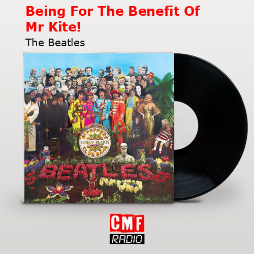 Being For The Benefit Of Mr Kite! – The Beatles