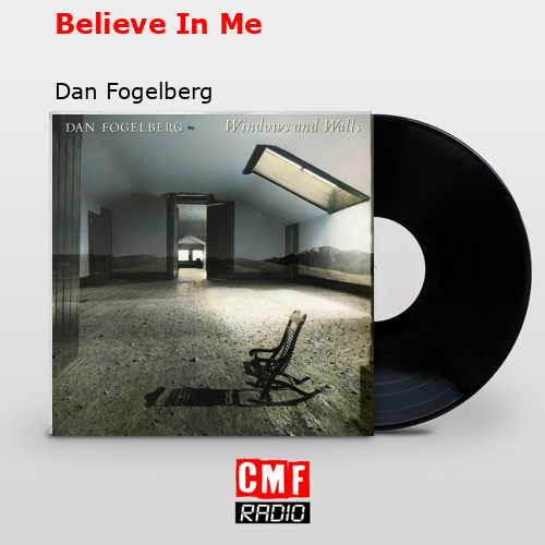 Believe In Me – Dan Fogelberg