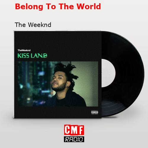 Belong To The World – The Weeknd