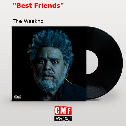«Best Friends» – The Weeknd