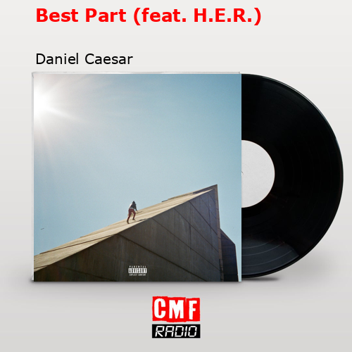 Best Part (feat. H.E.R.) – Daniel Caesar