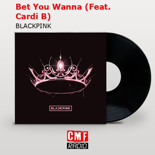 Bet You Wanna (Feat. Cardi B) – BLACKPINK