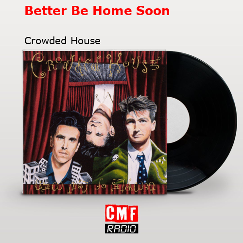 final cover Better Be Home Soon Crowded House