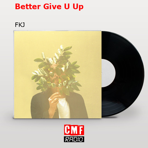 Better Give U Up – FKJ