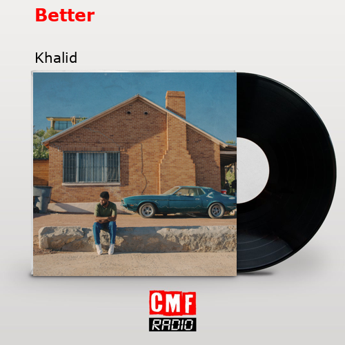 Better – Khalid