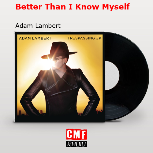 Better Than I Know Myself – Adam Lambert