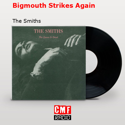 Bigmouth Strikes Again – The Smiths