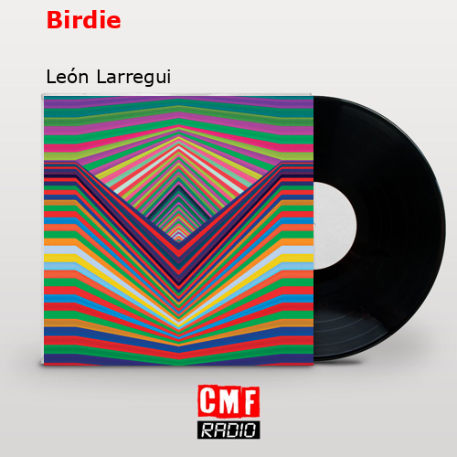 Birdie – León Larregui