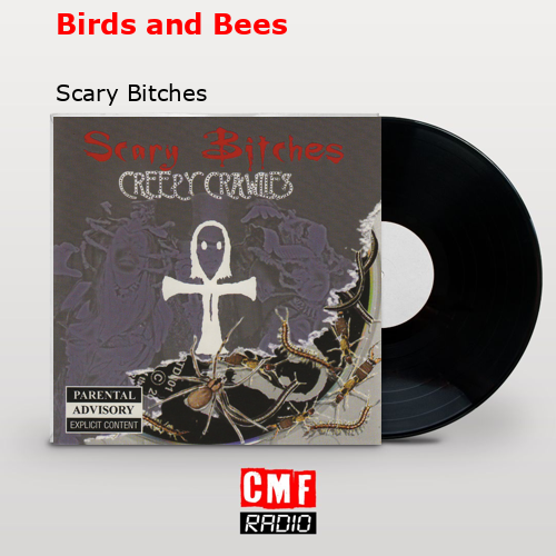 Birds and Bees – Scary Bitches