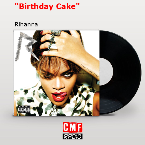 «Birthday Cake» – Rihanna