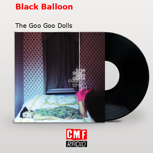 Black Balloon – The Goo Goo Dolls