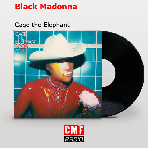 Black Madonna – Cage the Elephant