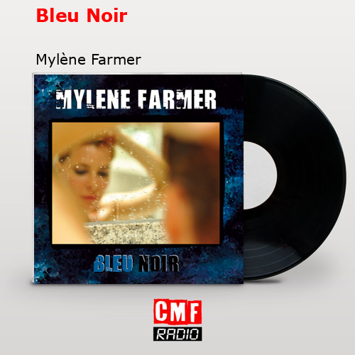 Bleu Noir – Mylène Farmer