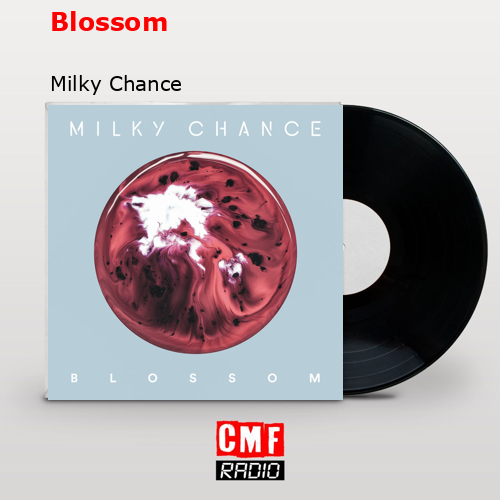 Blossom – Milky Chance