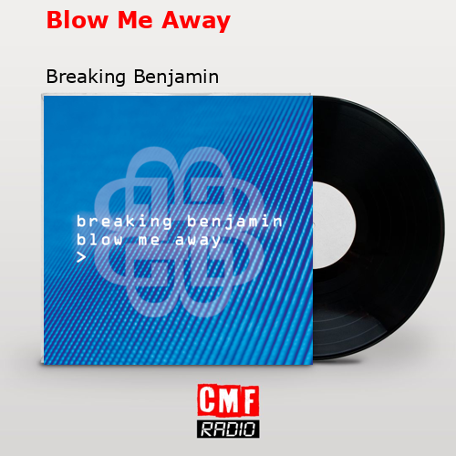 Blow Me Away – Breaking Benjamin