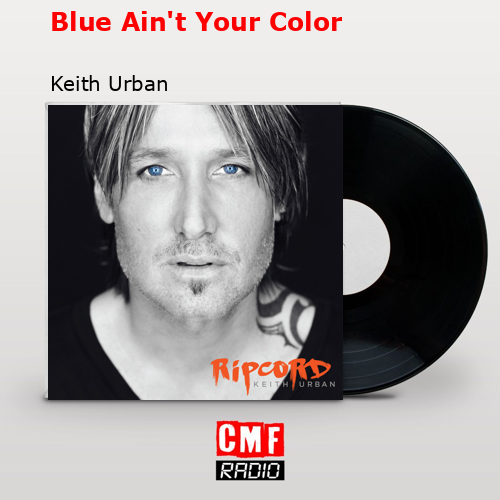 Blue Ain’t Your Color – Keith Urban