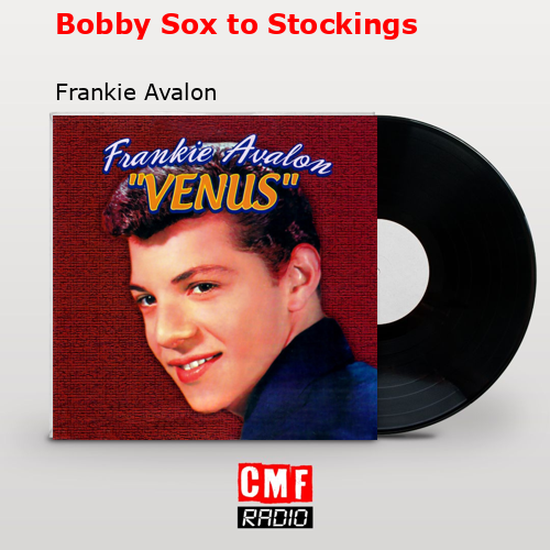 Bobby Sox to Stockings – Frankie Avalon