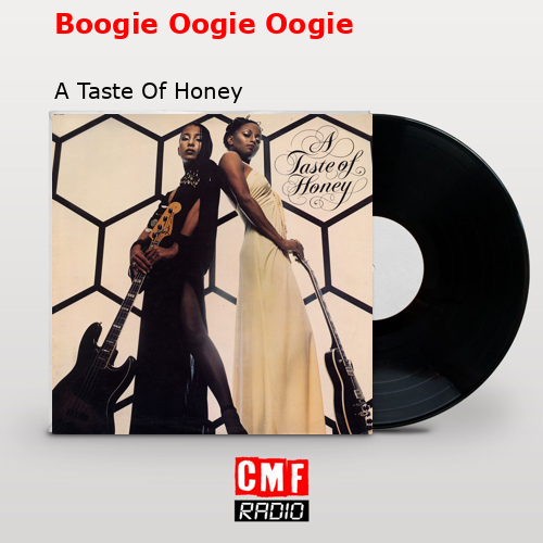 Boogie Oogie Oogie – A Taste Of Honey