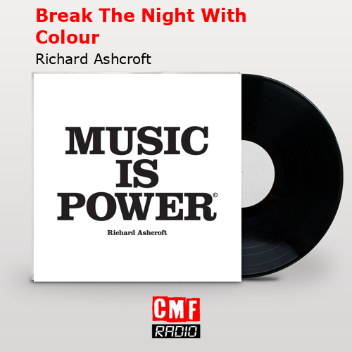 Break The Night With Colour – Richard Ashcroft