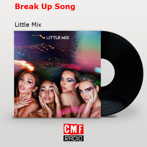 Break Up Song – Little Mix