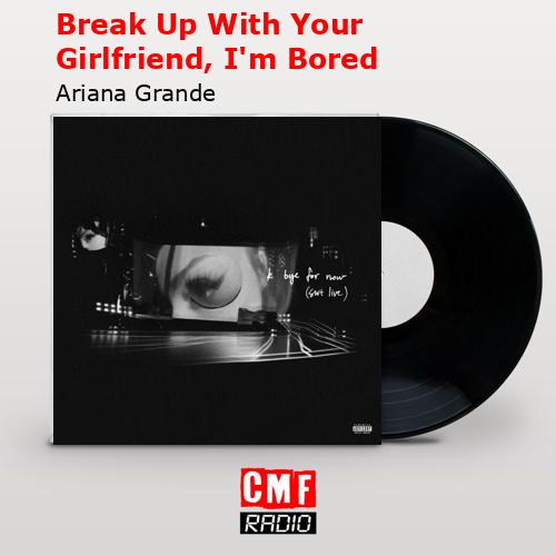 final cover Break Up With Your Girlfriend Im Bored Ariana Grande