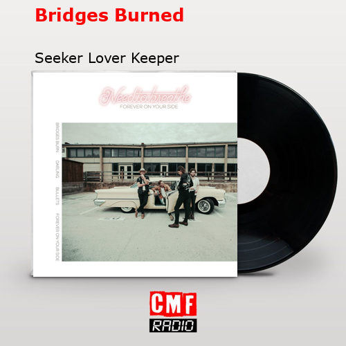 Bridges Burned – Seeker Lover Keeper