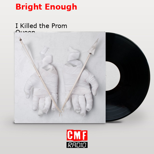 Bright Enough – I Killed the Prom Queen