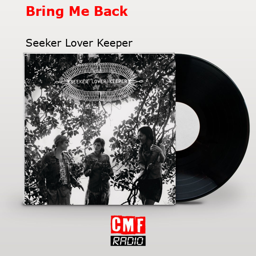 Bring Me Back – Seeker Lover Keeper