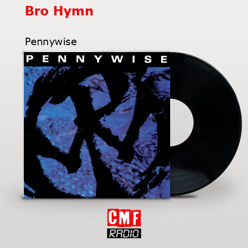 Bro Hymn – Pennywise