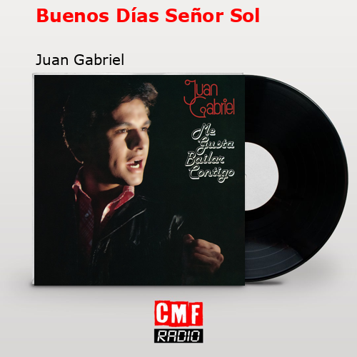 Buenos Días Señor Sol – Juan Gabriel