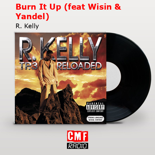 Burn It Up (feat Wisin & Yandel) – R. Kelly