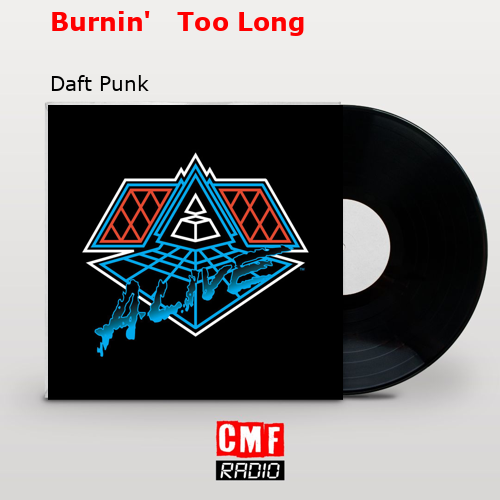 Burnin’   Too Long – Daft Punk