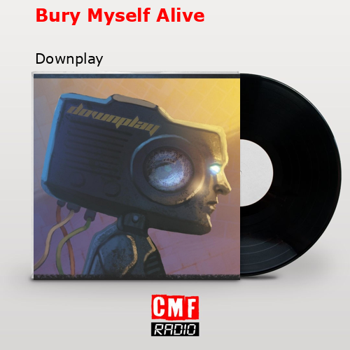 Bury Myself Alive – Downplay