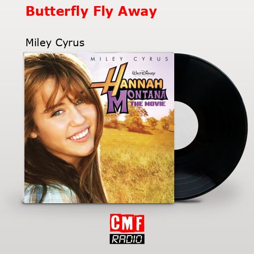 Butterfly Fly Away – Miley Cyrus