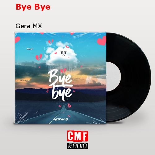 La historia y el significado de la canción 'Bye Bye - Gera MX